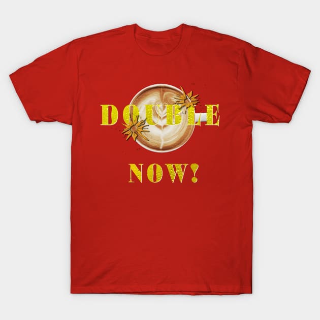 Double shot now T-Shirt by lordveritas